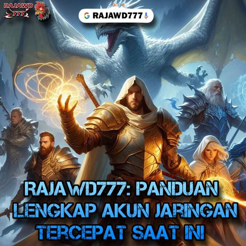 RAJAWD777: Panduan Lengkap Akun Jaringan Tercepat Saat Ini